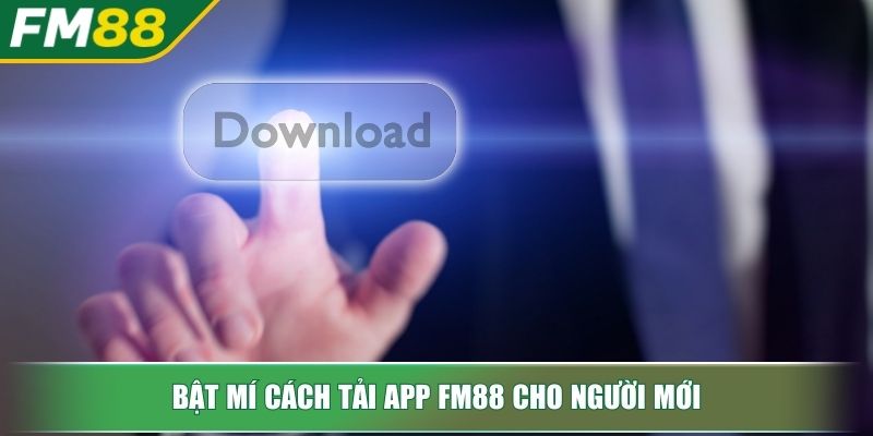 Tải App FM88 Mở Ra Cánh Cửa Trải Nghiệm Cá Cược Đỉnh Cao 2 Bật mí cách tải app FM88 cho người mới