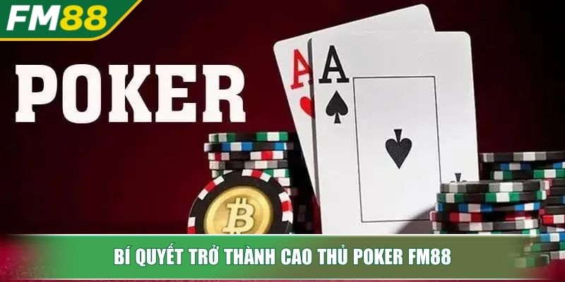 Poker FM88 Bí Mật Chinh Phục Sòng Bài Trực Tuyến Đỉnh Cao 4 Bí quyết trở thành cao thủ Poker FM88