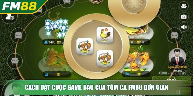 Game Bầu Cua Tôm Cá FM88 Bí Mật Trò Chơi Dân Gian Thắng Lớn 3 Cách đặt cược Game Bầu Cua Tôm Cá FM88 đơn giản