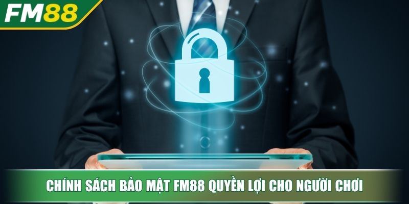 Chính Sách Bảo Mật FM88 Tuyệt Đối Cho Người Chơi Trực Tuyến 2 Chính sách bảo mật FM88 quyền lợi cho người chơi