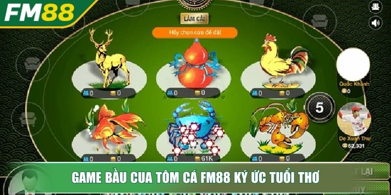 Game Bầu Cua Tôm Cá FM88 Bí Mật Trò Chơi Dân Gian Thắng Lớn 2 Game Bầu Cua Tôm Cá FM88 ký ức tuổi thơ