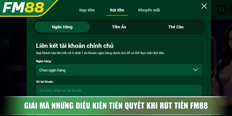 Rút Tiền FM88 Hướng Dẫn Chi Tiết Và Lưu Ý Quan Trọng 2 Giải mã những điều kiện tiên quyết khi rút tiền FM88