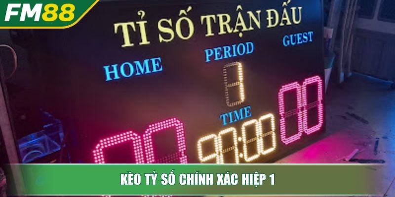 Kèo Tỷ Số Chính Xác Giải Mã Bí Mật Và Chinh Phục Cá Cược 3 Kèo tỷ số chính xác hiệp 1