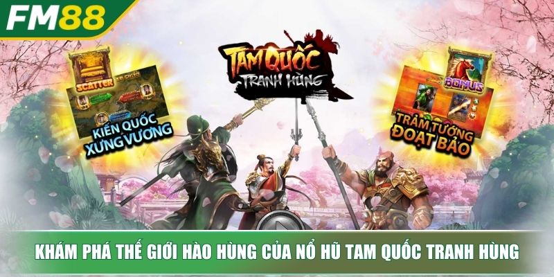 Nổ Hũ Tam Quốc Tranh Hùng Chinh Phục Slot Game Chiến Thuật 2 Khám phá thế giới hào hùng của nổ hũ Tam Quốc Tranh Hùng