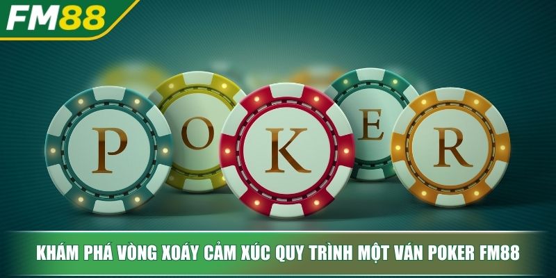 Poker FM88 Bí Mật Chinh Phục Sòng Bài Trực Tuyến Đỉnh Cao 3 Khám phá vòng xoáy cảm xúc quy trình một ván Poker FM88