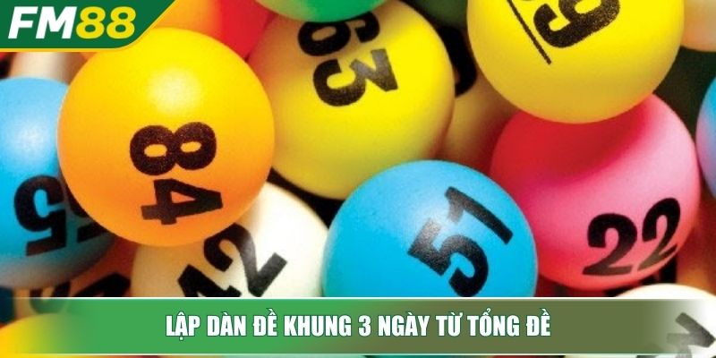 Dàn Đề Khung 3 Ngày Bí Quyết Cho Dân Chơi Lô Đề Chuyên Nghiệp 3 Lập dàn đề khung 3 ngày từ tổng đề