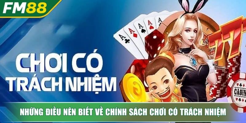 Chơi Có Trách nhiệm FM88 Tạo Nền Tảng Cá Cược An Toàn 2 Những điều nên biết về chính sách chơi có trách nhiệm