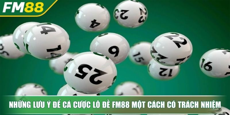 Những lưu ý để cá cược lô đề FM88 một cách có trách nhiệm