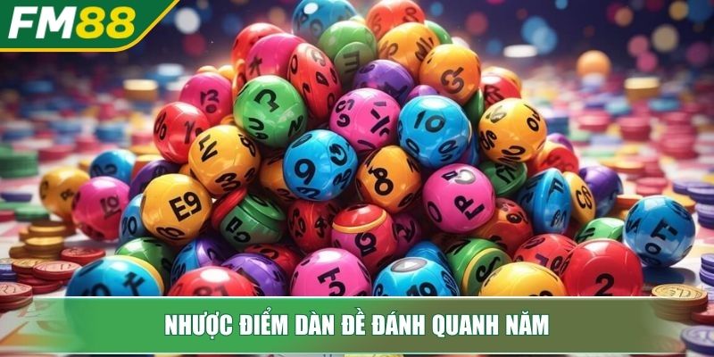 Dàn Đề Đánh Quanh Năm Bí Quyết Bất Bại Từ Chuyên Gia FM88 3 Nhược điểm dàn đề đánh quanh năm