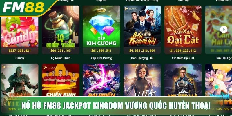 Nổ hũ FM88 Jackpot Kingdom vương quốc huyền thoại