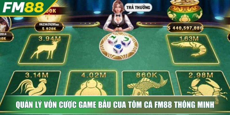 Game Bầu Cua Tôm Cá FM88 Bí Mật Trò Chơi Dân Gian Thắng Lớn 4 Quản lý vốn cược Game Bầu Cua Tôm Cá FM88 thông minh