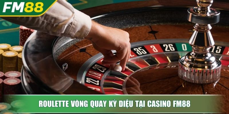 Roulette vòng quay kỳ diệu tại Casino FM88