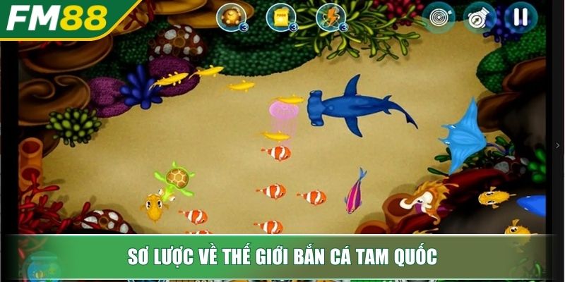 Bắn cá Tam Quốc Thế Giới Đại Dương Huyền Bí Rinh Thưởng Cực Đỉnh 2 Sơ lược về thế giới bắn cá Tam Quốc