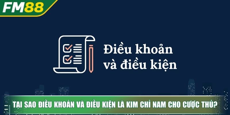 Điều Khoản Và Điều Kiện FM88 Kim Chỉ Nam An Toàn Cho Bet Thủ 2 Tại sao điều khoản và điều kiện là kim chỉ nam cho cược thủ?