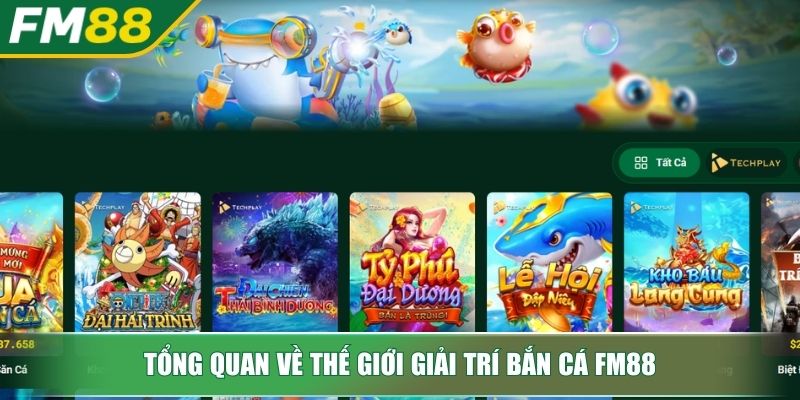 Tổng quan về thế giới giải trí bắn cá FM88