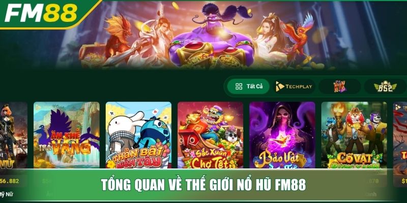 Tổng quan về thế giới nổ hũ FM88
