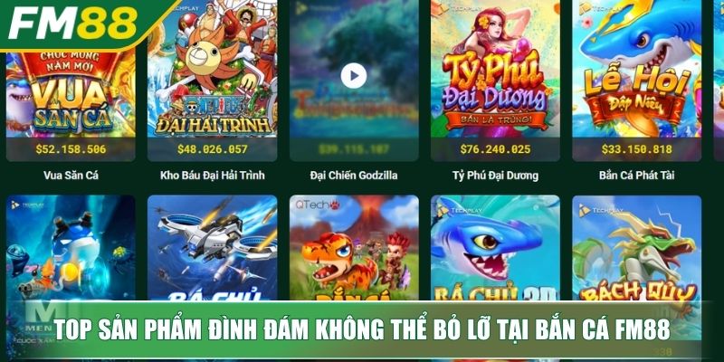 Top sản phẩm đình đám không thể bỏ lỡ tại bắn cá FM88