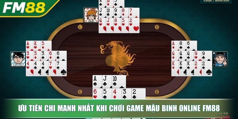 Game Mậu Binh Online FM88 Chiến Thuật Chinh Phục Sòng Bài 4 Ưu tiên chi mạnh nhất khi chơi Game Mậu Binh online FM88