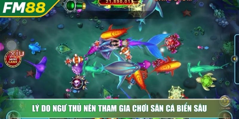 Bắn Cá Biển Sâu – Trò Game 3D Săn Thưởng Hấp Dẫn Và Thú Vị 3 Lý do ngư thủ nên tham gia chơi săn cá Biển Sâu
