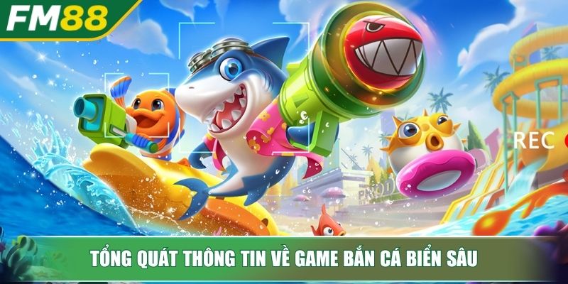 Bắn Cá Biển Sâu – Trò Game 3D Săn Thưởng Hấp Dẫn Và Thú Vị 2 Tổng quát thông tin về game bắn cá Biển Sâu