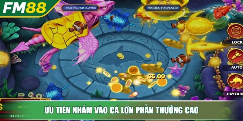 Bắn Cá Biển Sâu – Trò Game 3D Săn Thưởng Hấp Dẫn Và Thú Vị 4 Ưu tiên nhắm vào cá lớn phần thưởng cao