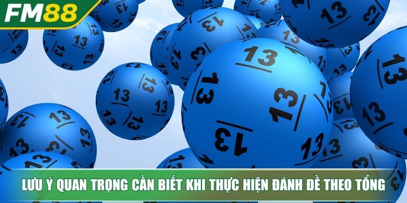 Cách Đánh Đề Theo Tổng Chuẩn Xác Và Hiệu Quả Cho Tân Thủ 4 Lưu ý quan trọng cần biết khi thực hiện đánh đề theo tổng
