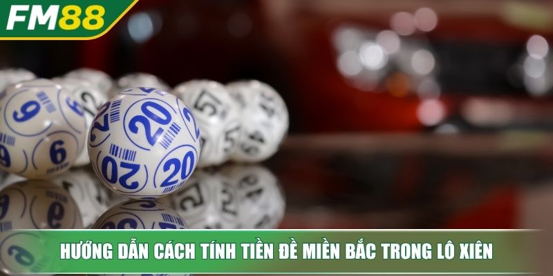 Cách Tính Tiền Đề Miền Bắc - Toàn Tập Công Chuẩn Nhất 3 Hướng dẫn cách tính tiền đề miền Bắc trong lô xiên
