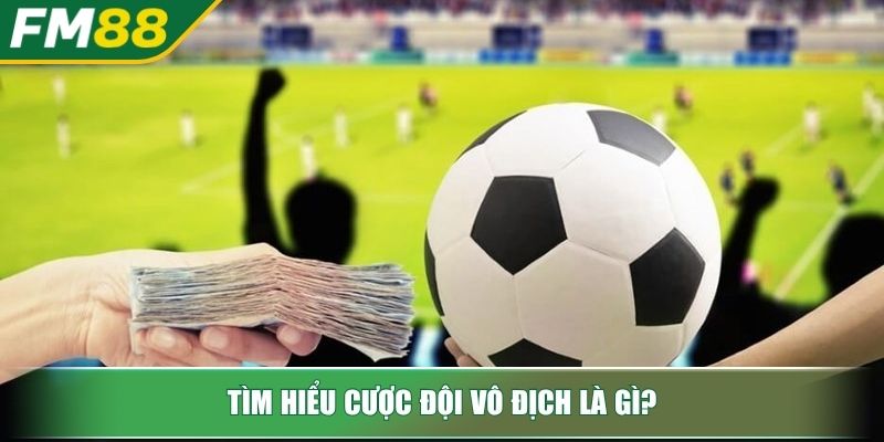 Cược đội vô địch là gì và cách vào kèo đội vô địch dễ thắng 2 Tìm hiểu cược đội vô địch là gì?
